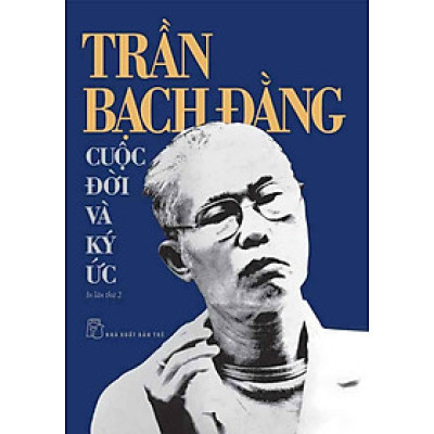 Trần Bạch Đằng: Cuộc Đời Và Ký Ức