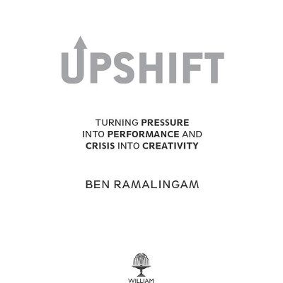 Upshift: Turning Pressure Into Performance And Crisis Into Creativity
