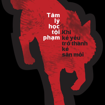 Sách - Tâm Lý Học Tội Phạm - Khi Kẻ Yếu Trở Thành Kẻ Săn Mồi