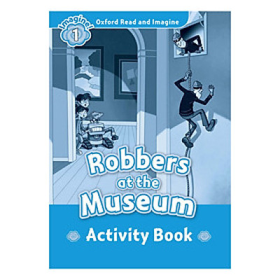 Oxford Read And Imagine Level 1: Robbers at the Museum Activity Book