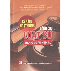 Sách - Kỹ Năng Hoạt Động Dành Cho Luật Sư Trong Vụ Án Hình Sự - NXB Chính Trị Quốc Gia