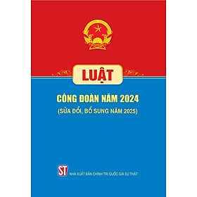 Luật công đoàn năm 2024 (sửa đổi, bổ sung năm 2025)