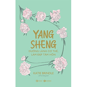 Yang Sheng - Dưỡng Lành Cơ Thể, Làm Đẹp Tâm Hồn