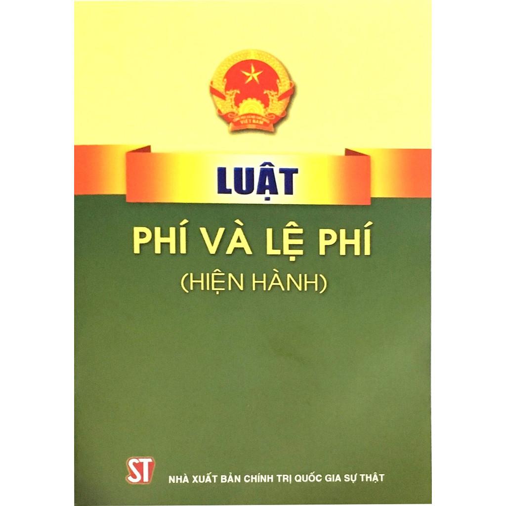 Sách - Luật Phí Và Lệ Phí (Hiện Hành) - NXB Chính Trị Quốc Gia