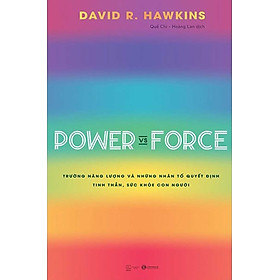 Power Vs Force - Trường Năng Lượng Và Những Nhân Tố Quyết Định Tinh Thần, Sức Khỏe Con Người