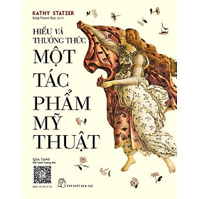 [Qùa Tặng File Sách Tương Tác] HIỂU và THƯỞNG THỨC MỘT TÁC PHẨM MỸ THUẬT – Kathy Statzer - NXB Trẻ