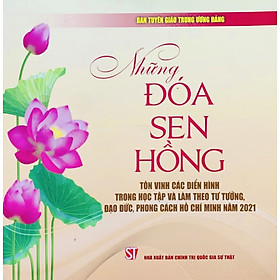 Những đóa sen hồng - Tôn vinh các điển hình trong học tập và làm theo tư tưởng, đạo đức, phong cách Hồ Chí Minh năm 2021 (bản in 2021)