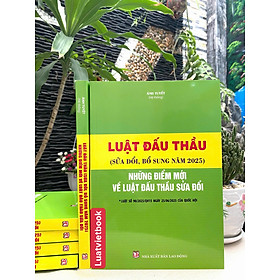 Luật Đấu Thầu ( Sửa Đổi, Bổ Sung Năm 2025) Những Điểm Mới Về Luật Đấu Thầu Sửa Đổi