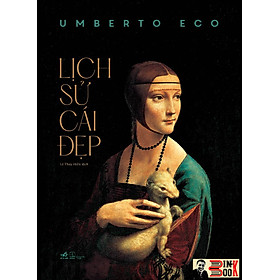(Bìa cứng in màu toàn bộ) LỊCH SỬ CÁI ĐẸP – Umberto Eco – Lê Thúy Hiền dịch – Nhã Nam – NXB Thế Giới