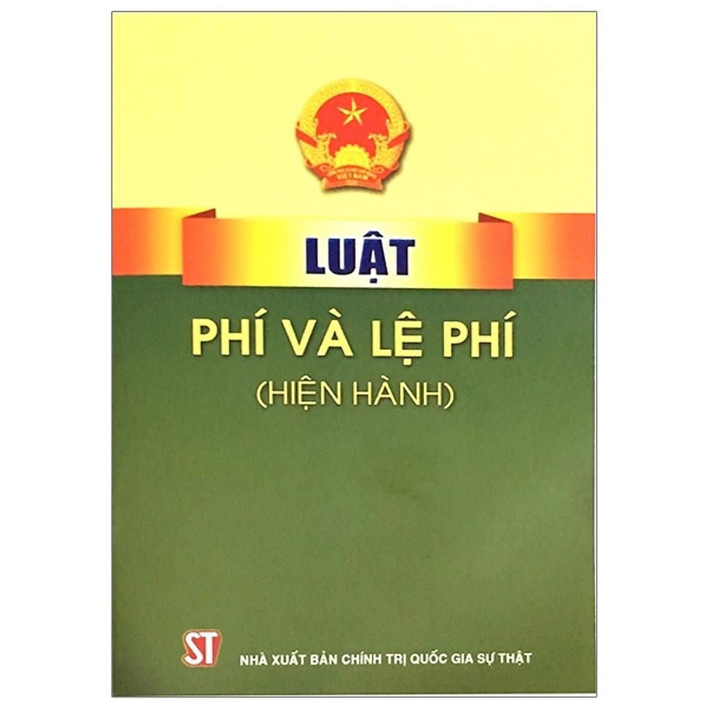 Sách - Luật Phí Và Lệ Phí (Hiện Hành) - NXB Chính Trị Quốc Gia