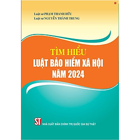 Tìm hiểu Luật bảo hiểm xã hội năm 2024 - bản in 2025