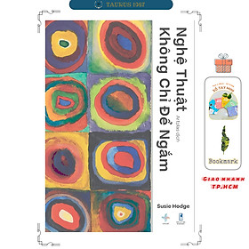 NGHỆ THUẬT KHÔNG CHỈ ĐỂ NGẮM - Susie Hodge - Artplas dịch - San Hô Books