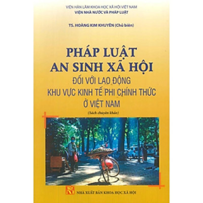 Sách - Pháp luật an sinh xã hội đối với lao động khu vực kinh tế phi chính thức ở Việt Nam - KHXH