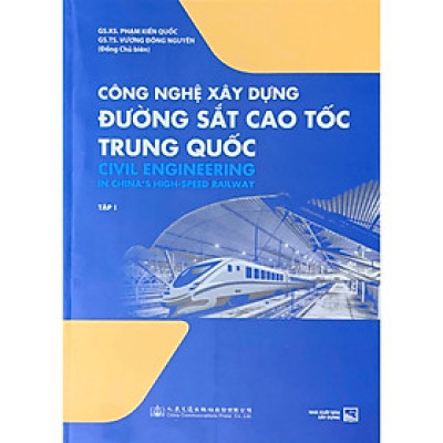 Sách -Công Nghệ Xây Dựng Đường Sắt Cao Tốc Trung Quốc - tập 1 - NXB Xây Dựng (XD-MK)