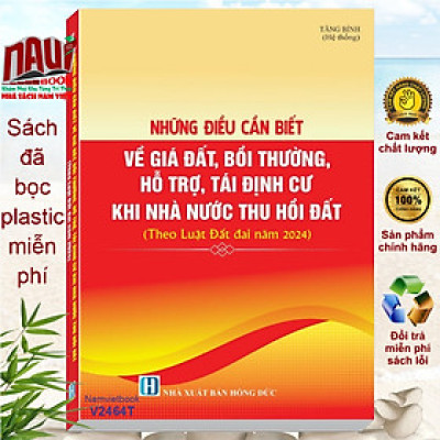 Sách Những Điều Cần Biết Về Giá Đất, Bồi Thường, Hỗ Trợ, Tái Định Cư Khi Nhà Nước Thu Hồi Đất theo Luật Đất Đai năm 2024 - V2464T