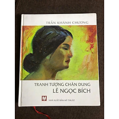 Tranh tượng chân dung Lê Ngọc Bích - Bộ sưu tập của Họa sĩ Trần Khánh Chương (bìa cứng in màu)