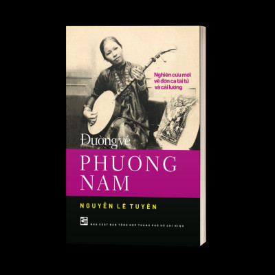 Đường Về Phương Nam - Nghiên Cứu Mới Về Đờn Ca Tài Tử Và Cải Lương