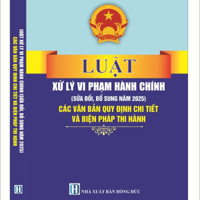 Sách Luật Xử Lý Vi Phạm Hành Chính (Sửa Đổi, Bổ Sung Năm 2025) - Các Văn Bản Quy Định Chi Tiết Và Biện Pháp Thi Hành