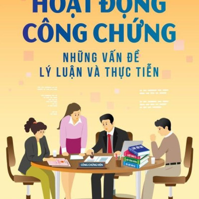 Hoạt Động Công Chứng - Những Vấn Đề Lý Luận Và Thực Tiễn
