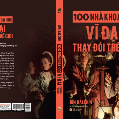100 NHÀ KHOA HỌC VĨ ĐẠI THAY ĐỔI THẾ GIỚI – Jon Balchin – Hà An – Phương Nghi dịch - Tân Việt Books - NXB Dân trí (bìa mềm)