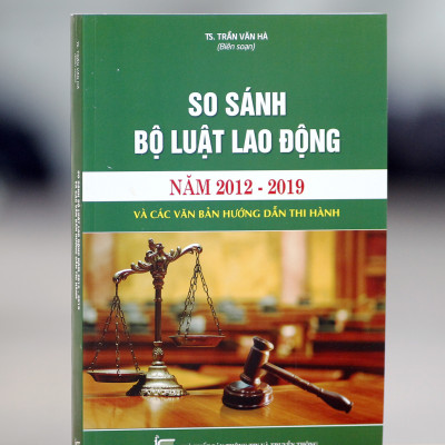 So sánh Bộ luật lao động năm 2012 - 2019 và các văn bản hướng dẫn thi hành