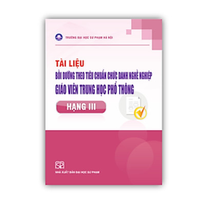 Sách - Tài Liệu Bồi Dưỡng Theo Tiêu Chuẩn Chức Danh Nghề Nghiệp Giáo Viên Trung Học Phổ Thông Hạng III