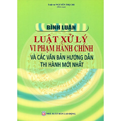 Bình Luận Luật Xử Lý  Vi Phạm Hành Chính Và Các Văn Bản Hướng Dẫn Thi Hành Mới Nhất 