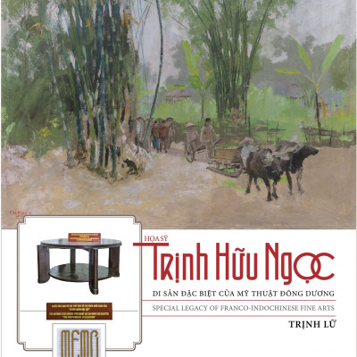 (Bìa Cứng) Hoạ Sỹ Trịnh Hữu Ngọc - Di Sản Đặc Biệt Của Mỹ Thuật Đông Dương - Trịnh Lữ