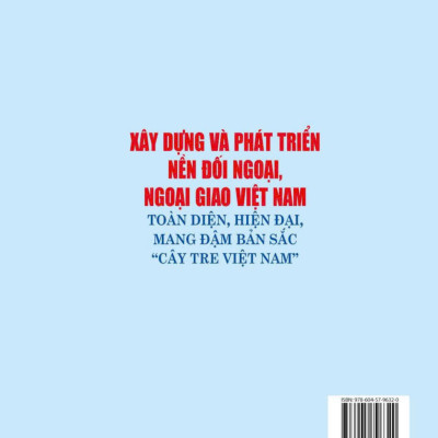 Xây dựng và phát triển nền đối ngoại, ngoại giao Việt Nam toàn diện, hiện đại, mang đậm bản sắc " cây tre Việt Nam" bản in 2024