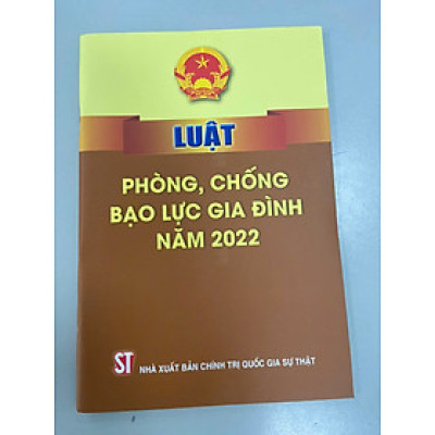 LUẬT PHÒNG, CHỐNG BẠO LỰC GIA ĐÌNH NĂM 2022 – Nhiều tác giả – NXB CTQG Sự Thật
