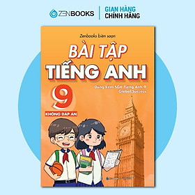 Sách - Bài Tập Tiếng Anh Lớp 9 - Không Đáp Án - Dùng Kèm SGK Global Success - Zenbooks