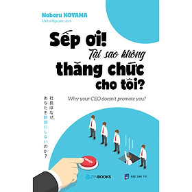 Sách - Sếp Ơi! Tại Sao Không Thăng Chức Cho Tôi - Noboru Koyama - Zenbooks