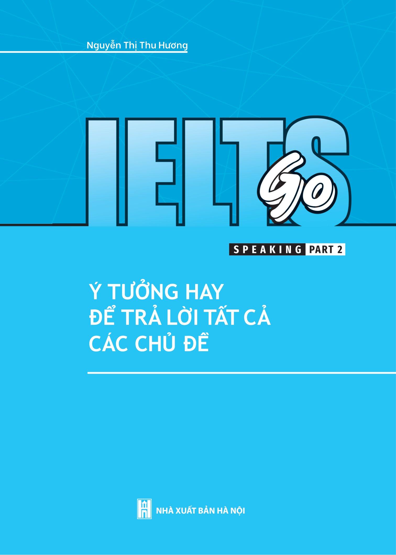 Ielts Go - Speaking Part 2 - Ý Tưởng Hay Để Trả Lời Tất Cả Các Câu Hỏi