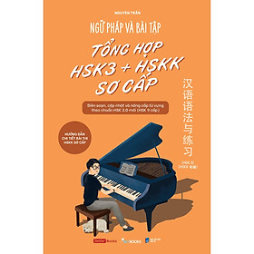 Ngữ Pháp Và Bài Tập Tổng Hợp HSK3 + HSKK Sơ Cấp - Bản Quyền