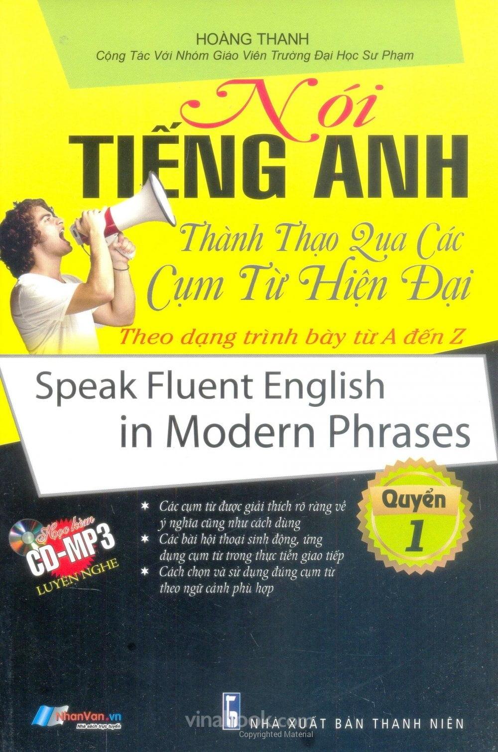 Nói Tiếng Anh Thành Thạo Qua Các Cụm Từ Hiện Đại Theo Dạng Trình Bày Từ A Đến Z - Quyển 1