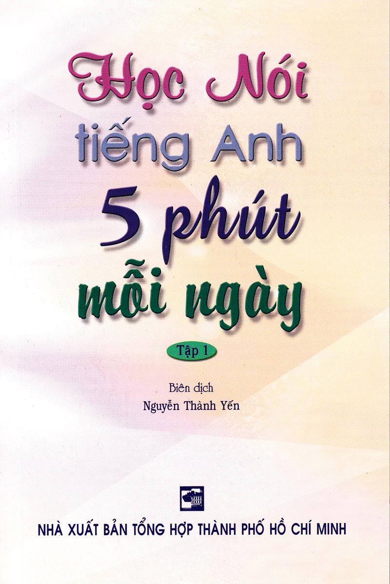Học Nói Tiếng Anh 5 Phút Mỗi Ngày - Tập 1 (Kèm CD)