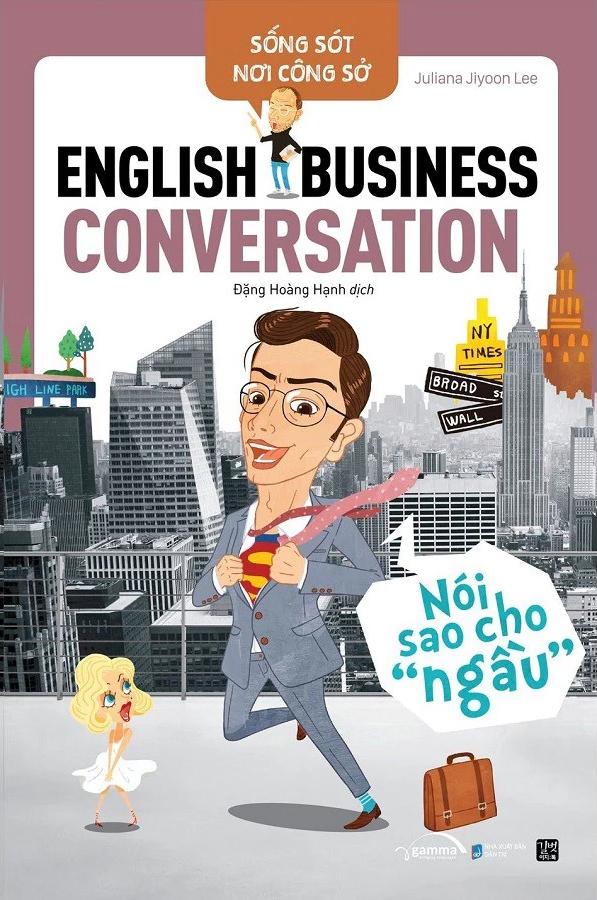 Sách - Sống Sót Nơi Công Sở - English Business Conversation - Nói Sao Cho Ngầu (Tái Bản 2025)