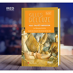 HỌC THUYẾT BERGSON (Le Bergsonisme) - Gilles DELEUZE - Nguyễn Anh Cường dịch, NNC Bùi Văn Nam Sơn hiệu đính - (bìa cứng)