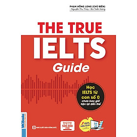 THE TRUE IELTS GUIDE - Lộ trình học IELTS cho người mới bắt đầu – Phạm Hồng Long – Bizbooks – NXB Hồng Đức