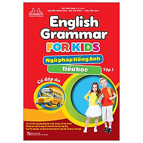 English Grammar For Kids - Ngữ Pháp Tiếng Anh Tiểu Học - Tập 1 (Có Đáp Án) (Tái Bản 2023)
