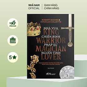 Sách - Nhà vua, Chiến binh, Pháp sư, Người tình (Robert Moore và Douglas Gillette) (Nhã Nam Official)