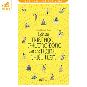 Sách - Lịch sử triết học phương Đông viết cho thanh thiếu niên (TB 2021) (Nhã Nam HCM)