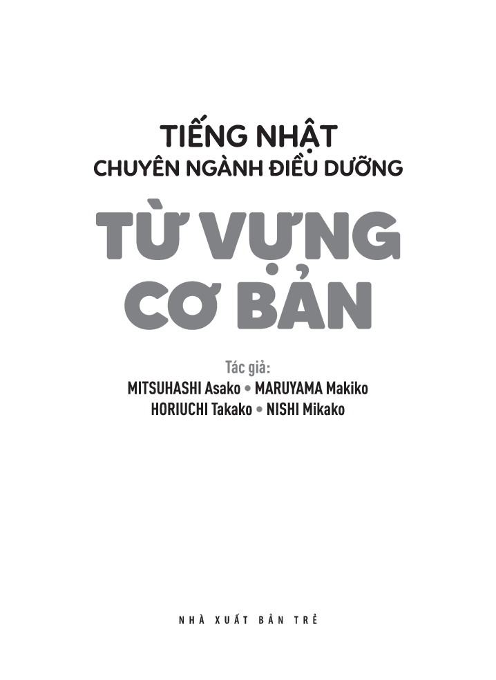 TIẾNG NHẬT CHUYÊN NGÀNH ĐIỀU DƯỠNG DÀNH CHO NGƯỜI MỚI BẮT ĐẦU - TỪ VỰNG CƠ BẢN (Bản Dịch 2 Thứ Tiếng: English & Tiếng Việt)