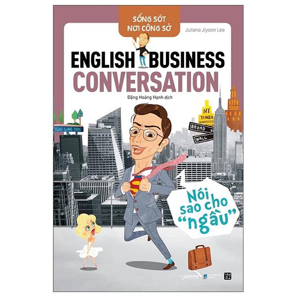 Sách - Sống Sót Nơi Công Sở - English Business Conversation - Nói Sao Cho Ngầu (Tái Bản 2025)
