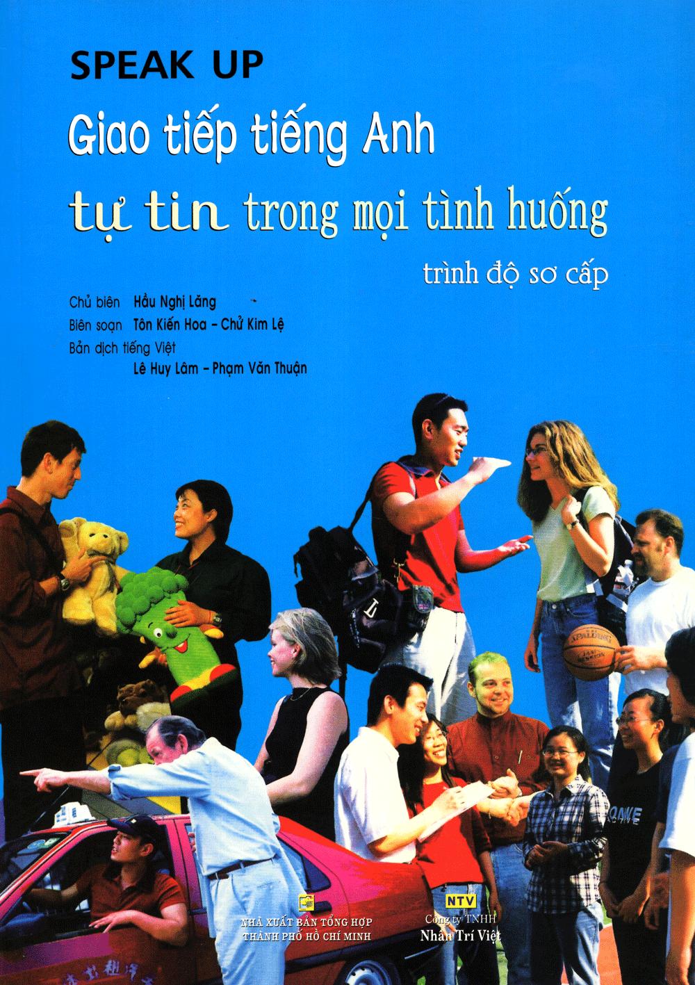Speak Up - Giao Tiếp Tiếng Anh Tự Tin Trong Mọi Tình Huống Trình Độ Sơ Cấp (Kèm CD) - Tái Bản