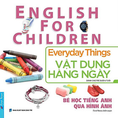 English For Children - Bé Học Tiếng Anh Qua Hình Ảnh - Vật Dụng Hàng Ngày (Tái bản năm 2024)