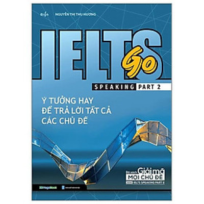 Ielts Go - Speaking Part 2 - Ý Tưởng Hay Để Trả Lời Tất Cả Các Câu Hỏi
