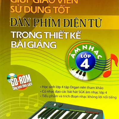 Giúp Giáo Viên Sử Dụng Tốt Đàn Phím Điện Tử Trong Thiết Kế Bài Giảng Âm Nhạc Lớp 4 (Kèm CD)