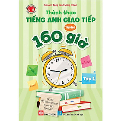 Thành Thạo Tiếng Anh Giao Tiếp Trong 160 Giờ - Tập 1