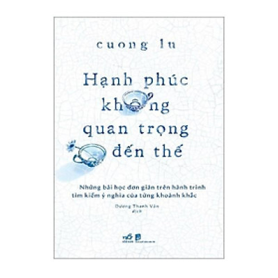 Hạnh Phúc Không Quan Trọng Đến Thế - Bản Quyền